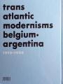 Transatlantic modernisms. Belgium - Argentina 1910-1958